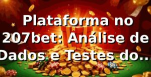 📊 Plataforma no 207bet: Análise de Dados e Testes do 207bet Login em 2026